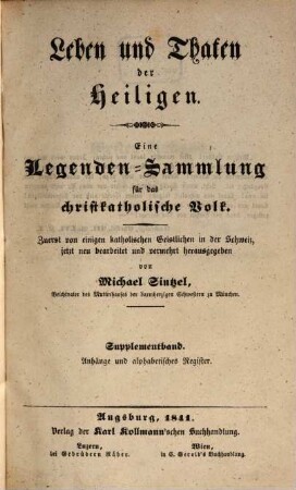 Leben und Thaten der Heiligen : eine Legenden-Sammlung für das christkatholische Volk. [5], Supplementband : Anhänge und alphabetisches Register