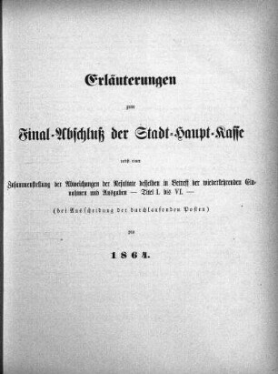 Erläuterungen zum Final-Abschluß der Stadt-Haupt-Kasse ... pro 1864