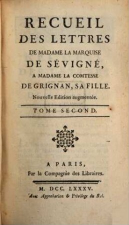 Recueil Des Lettres De Madame La Marquise De Sévigné À Madame La Comtesse De Grignan, Sa Fille, Tome Second