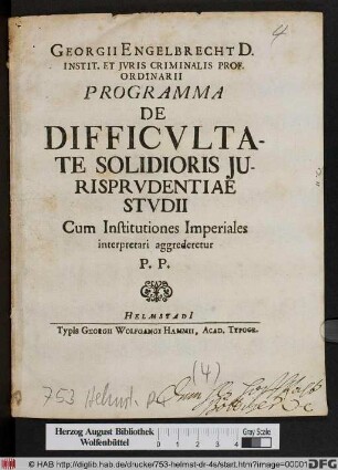 Georgii Engelbrecht D. Instit. Et Jvris Criminalis Prof. Ordinarii Programma De Difficvltate Solidioris Jurisprvdentiae Stvdii : Cum Institutiones Imperiales interpretati aggrederetur P.P.