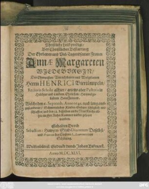 Christliche Leichpredigt : Bey Christlicher Bestattung Der ... Frauen Annae Margareten Wiedeburgin/ Des ... Herrn Henrici Biertümpeln/ Rectoris Scholae allhier/ anjetzo aber Pastoris in Halchter und Linden ... HausFrawen. Welche den 6. Septemb. Anno 1645. nach ... Kinder-Geburt sehliglich entschlaffen/ und den 12. desselben an die Neue Kirche allhie/in ihre Ruhe-Kammer nieder gesetzet worden. Gehalten