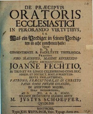 De praecipuis oratoris ecclesiastici in perorando virtutibus : i.e. Was ein Prediger in seinen Predigten in acht zu nehmen habe