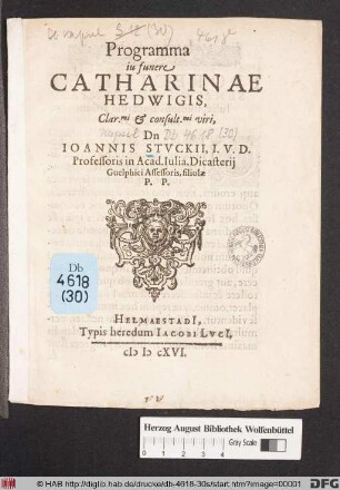 Programma iu funere Catharinae Hedwigis, Clar[issi]mi & consult[issi]mi viri, Dn Joannis Stuckii, I.U.D. Professoris in Acad. Iulia, Dicasterii Guelphici Assessoris, filiolae P.P.