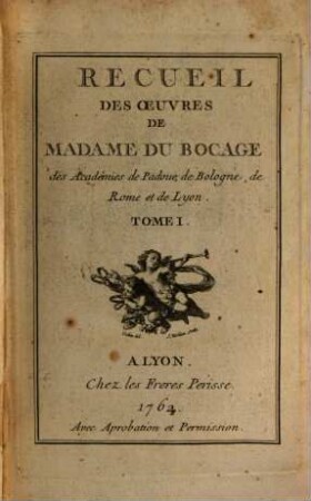 Recueil Des Oeuvres De Madame Du Bocage des Académies de Padoue, de Bologne, de Rome et de Lyon. 1