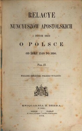 Relacye nuncyuszów apostolskich i innych osób o Polsce od roku 1548 do 1690. Tom II