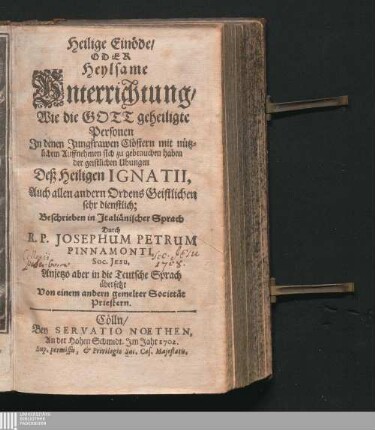 Heilige Einöde/ Oder Heylsame Unterrichtung/ Wie die Gott geheiligte Personen Jn denen Jungfrawen Clöstern mit nützlichem Auffnehmen sich zu gebrauchen haben der geistlichen Ubungen Deß Heiligen Ignatii : Auch allen andern Ordens Geistlichen sehr dienstlich