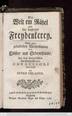 Die Welt ein Rätzel oder die besiegte Freydenkerey : Nebst einer gründlichen Vertheidigung der Clöster und Ordensstände