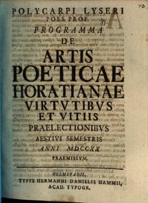 Polycarpi Lyseri Poes. Prof. Programma De Artis Poeticae Horatianae Virtvtibvs Et Vitiis Praelectionibvs Anni MDCCXX Praemissvm