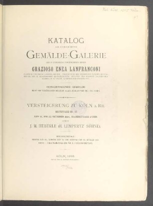 Katalog der ausgezeichneten Gemälde-Galerie des zu Pressburg verstorbenen Herrn Grazioso Enea Lanfranconi ... : Hervorragende Gemälde meist von vorzüglichen Meistern aller Schulen vom XIII.-XIX. Jahrh. ... ; Versteigerung zu Köln