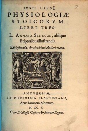 Ivsti Lipsi[i] Physiologiae Stoicorvm Libri Tres : L. Annaeo Senecae, aliisque scriptoribus illustrandis