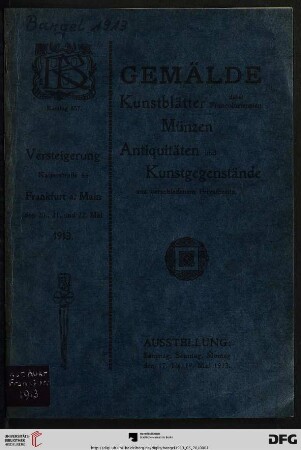 Nr. 857: Katalog / Rudolf Bangel: Versteigerung in Frankfurt a.M.: Verzeichnis über Gemälde älterer und moderner Meister, Kunstblätter, dabei Francofurtensien, Münzen, Antiquitäten und Kunstgegenstände aus verschiedenem Privatbesitz : Versteigerung ... 20. bis 22. Mai 1913 ...