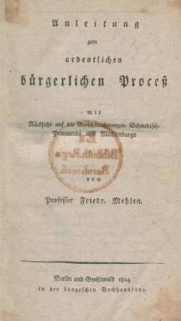 Anleitung zum ordentlichen bürgerlichen Proceß mit Rücksicht auf die Gerichtsordnungen Schwedisch-Pommerns und Mecklenburgs