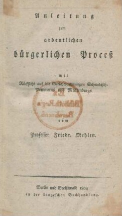 Anleitung zum ordentlichen bürgerlichen Proceß mit Rücksicht auf die Gerichtsordnungen Schwedisch-Pommerns und Mecklenburgs