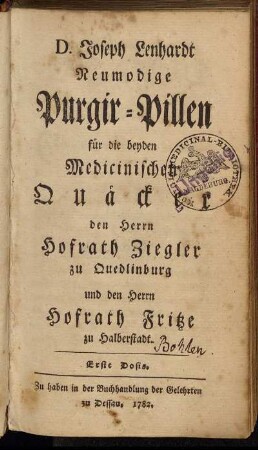 Dosis 1: D. Joseph Lenhardt Neumodige Purgir-Pillen für die beyden medicinischen Quäcker den Herrn Hofrath Ziegler zu Quedlinburg und den Herrn Hofrath Fritze zu Halberstadt. Dosis 1