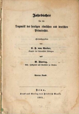 Jahrbücher für die Dogmatik des heutigen römischen und deutschen Privatrechts. 4. 1861
