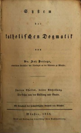 Christkatholische Dogmatik, 6. System der katholischen Dogmatik ; Teil 2, Abt. 3, Die Lehre von der Erlösung und Gnade