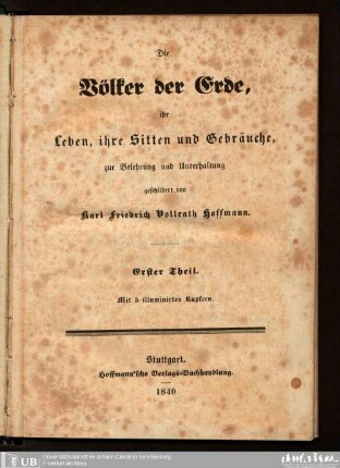 1. Theil: Die Völker der Erde, ihr Leben, ihre Sitten und Gebräuche, zur Belehrung und Unterhaltung geschildert