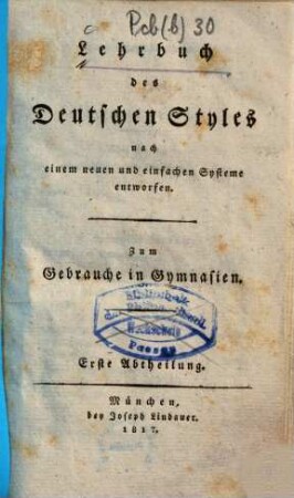 Lehrbuch des deutschen Styles : nach einem neuen und einfachen Systeme entworfen ; zum Gebrauche in Gymnasien, 1