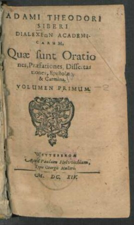1: Dialecheōn, Academicarum, Quae sunt Orationes, Praefationes, Dissertationes, Epistolae & Carmina. Volumen ...