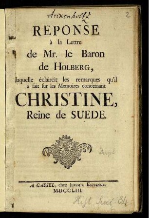 Reponse à la Lettre de Mr. le Baron de Holberg, laquelle éclaircit les remarques qu'il a fait sur les Memoires concernant Christine, Reine de Suede
