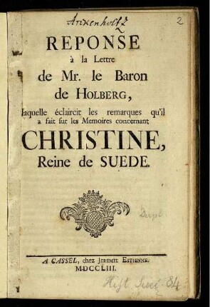 Reponse à la Lettre de Mr. le Baron de Holberg, laquelle éclaircit les remarques qu'il a fait sur les Memoires concernant Christine, Reine de Suede