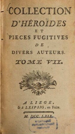 Collection D'Héroides Et Pièces Fugitives De Dorat, Colardeau, Pezay, Blin De Sain-More, & autres. 7, [Oeuvres Diverses]