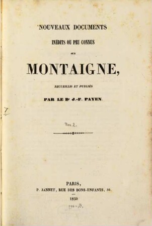 Documents inédits ou peu connus sur Montaigne, recueillis et publiés par Jean Francois Payen. 2