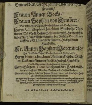 Denen Edlen/ Groß Ehr und Tugendrreichen Frauen/ Frauen Annen Bocks/ Frauen Sophien von Dembter/ [...] Fr. Annen Sophien Vorenwald/ [...]