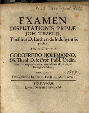 Examen Disputationis Primae Joh. Tezelii, Thesibus D. Lutheri De Indulgentiis oppositae