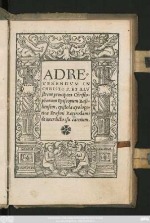 AD RE-||VERENDVM IN || CHRISTO P. ET ILLV||strem principem Christo=||phorum Episcopum Basi=||liensem, epistola apologe=||tica Erasmi Roterodami || de interdicto esu carnium ||