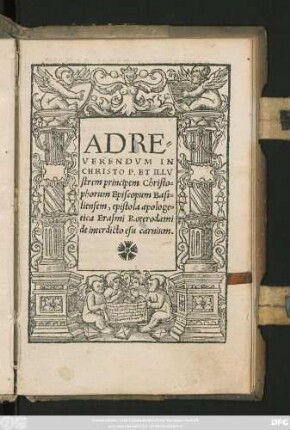 AD RE-||VERENDVM IN || CHRISTO P. ET ILLV||strem principem Christo=||phorum Episcopum Basi=||liensem, epistola apologe=||tica Erasmi Roterodami || de interdicto esu carnium ||