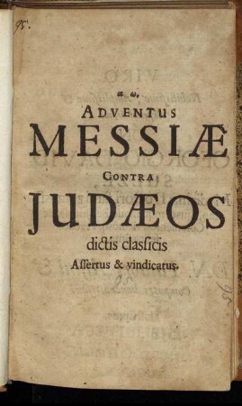 Adventus Messiae Contra Judaeos dictis classicis : Assertus & vindicatus