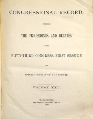 Congressional record. [Bandausgabe] : containing the proceedings and debates of the ... Congress. 25 = 53. Congress. 1893, Session 1, Pt. 1
