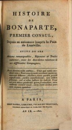 Histoire de Bonaparte, premier consul, depuis sa naissance jusqu'à la Paix de Lunéville : suivi de ses actions remarquables, réponses et traits sublimes, avec les anecdotes relatives à ses différentes campagnes, 1