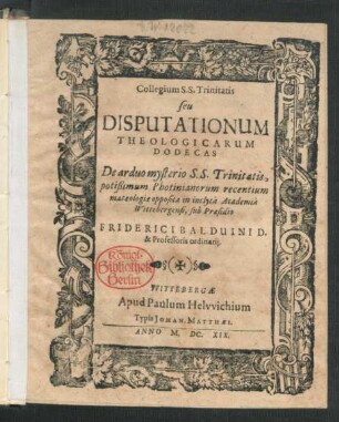 Collegium S.S. Trinitatis seu Disputationum Theologicarum Dodecas : De arduo mysterio S.S. Trinitatis, potißimum Photinianorum recentium mataeologiae opposita