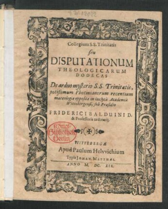 Collegium S.S. Trinitatis seu Disputationum Theologicarum Dodecas : De arduo mysterio S.S. Trinitatis, potißimum Photinianorum recentium mataeologiae opposita