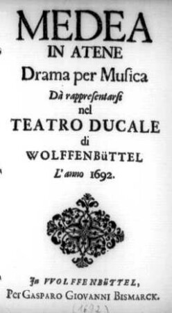 Medea in Atene : Drama per Musica Dà rappresentarsi nel Teatro Ducale di Wolffenbüttel L'anno 1692