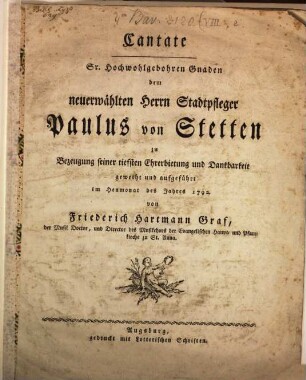 Cantate ... dem neuerwählten Herrn Stadtpfarrer Paulus von Stetten ... geweiht und aufgeführt im Heum. 1792