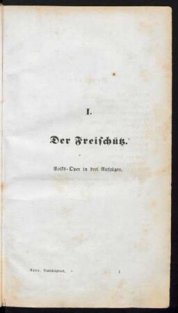I. Der Freischütz. Volks-Oper in drei Aufzügen