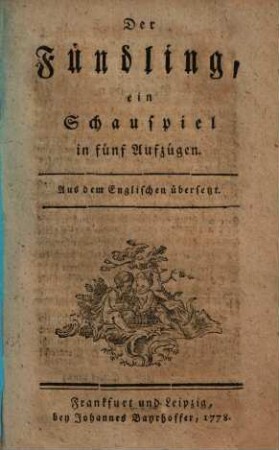Der Fündling : ein Schauspiel in fünf Aufzügen ; Aus dem Englischen übersetzt