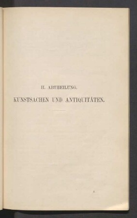 II. Abtheilung. Kunstsachen und Antiquitäten