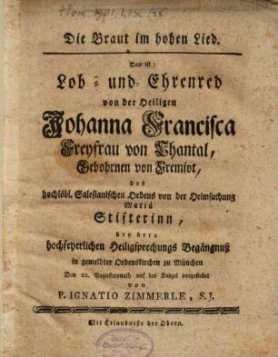 Die Braut im hohen Lied : Das ist: Lob- und Ehrenred von der Heiligen Johanna Francisca Freyfrau von Chantal ...