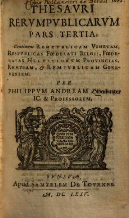 Thesaurus rerum publicarum Thesaurus rerum publicarum pars ..., 3. Res publica Veneta, Res publica foerderati Belgii ... - 1675. - 1156, ca. 50 S.