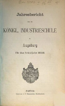 Jahresbericht über die Königl. Industrieschule in Augsburg : für das Schuljahr .... 1882/83