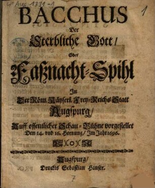 Bacchus der Sterbliche Gott, Oder Faßnacht-Spihl : in ... Augspurg ... vorgestellet