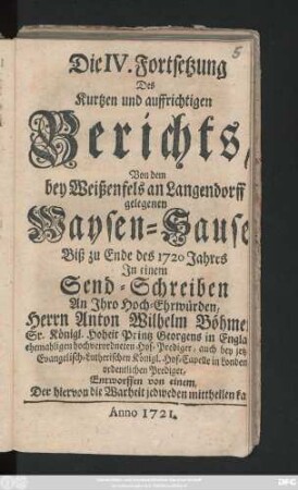 Forts. 4: Die ... Fortsetzung Des Kurtzen und aufrichtigen Berichts Von der Auferbauung, bißheriger Unterhaltung und Zustand des bey Weissenfels an Langendorff gelegenen Waysen-Hauses