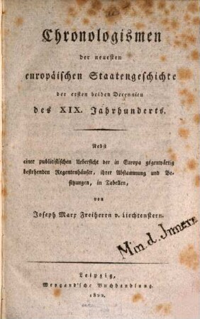 Chronologismen der neuesten europäischen Staatengeschichte der ersten beiden Decennien des XIX. Jahrhunderts : Nebst einer publicistischen Uebersicht der in Europa gegenwärtig bestehenden Regentenhäuser, ihrer Abstammung und Besitzungen in Tab