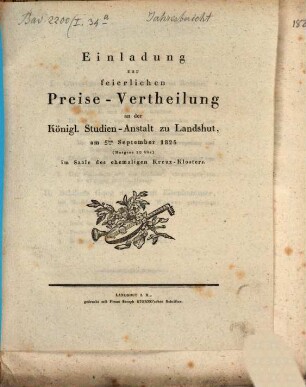 Einladung zur feierlichen Preise-Vertheilung an der Königl. Studien-Anstalt zu Landshut, am 5ten September 1825 (morgens 10 Uhr) im Saale des ehemaligen Kreuz-Klosters