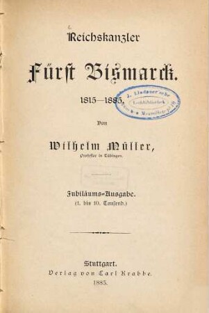 Reichskanzler Fürst Bismarck : 1815 - 1885