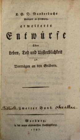 K. G. D. Manderbach Prediger zu Hirschberg Erweiterte Entwürfe über Leben, Tod und Unsterblichkeit : zu Vorträgen an den Gräbern, 2